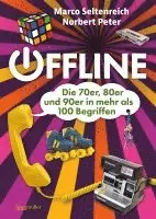 Norbert Peter, Marco Seltenreich - Offline - Die 70er, 80er und 90er in mehr als 100 Begriffen, Inbunden. Tillgänglighet: Lägg i varukorg