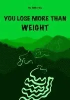 Ella Köbberling - YOU LOSE MORE THAN WEIGHT, Häftad. Tillgänglighet: Lägg i varukorg