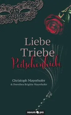 Christoph Mayerhofer, Dorothea Brigitte Mayerhofer - Liebe - Triebe - Peitschenhiebe, Häftad. Tillgänglighet: Tillfälligt slut
