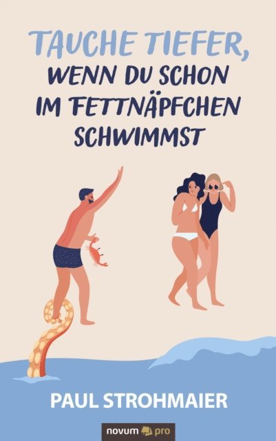 Paul Strohmaier - Tauche tiefer, wenn du schon im Fettnäpfchen schwimmst, E-bok
