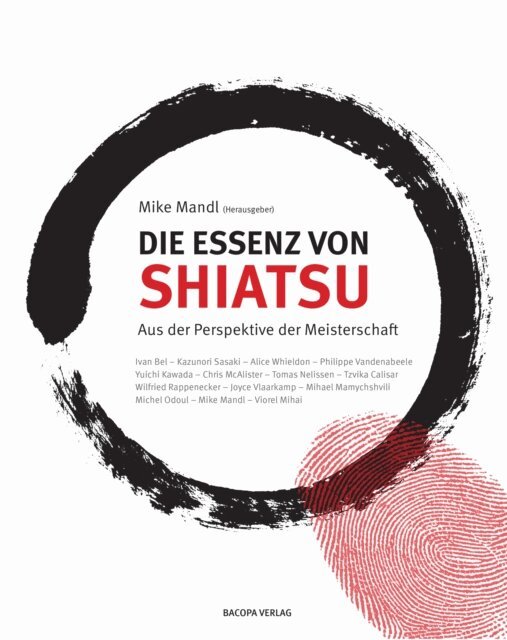 Viorel Mihai, Michel Odoul, Mihael Mamychshvili, Joyce Vlaarkamp, Wilfried Rappenecker, Tzvika Calisar, Tomas Nelissen, Chris McAlister, Yuichi Kawada, Philippe Vandenabeele, Alice Whieldon, Kazunori Sasaki, Ivan Bel, Mike Mandl, Mike Mandl - Die Essenz von Shiatsu, E-bok