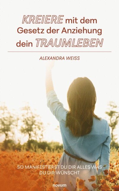 Alexandra Weiss - Kreiere mit dem Gesetz der Anziehung dein Traumleben, E-bok