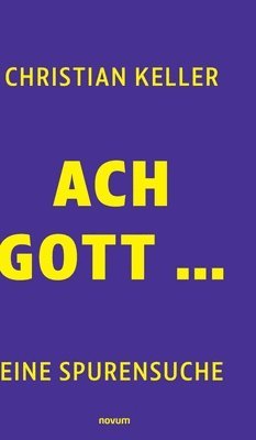 Christian Keller - Ach Gott ..., Inbunden