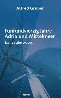 Alfred Gruber - Fünfundvierzig Jahre Adria und Mittelmeer, Häftad