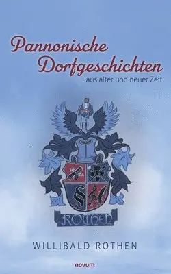 Willibald Rothen - Pannonische Dorfgeschichten aus alter und neuer Zeit, Häftad. Tillgänglighet: Lägg i varukorg