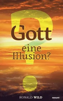 Ronald Wild - Gott - eine Illusion?, Häftad. Tillgänglighet: Lägg i varukorg