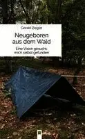 Gerald Ziegler - Neugeboren aus dem Wald, Inbunden. Tillgänglighet: Lägg i varukorg