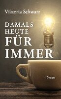 Viktoria Schwarz - Damals, heute, für immer, Inbunden