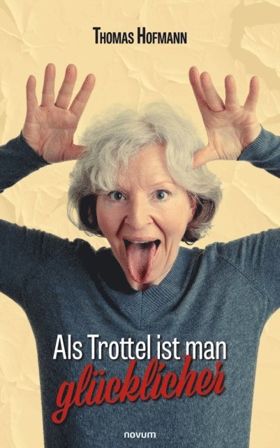 Thomas Hofmann - Als Trottel ist man glücklicher, E-bok