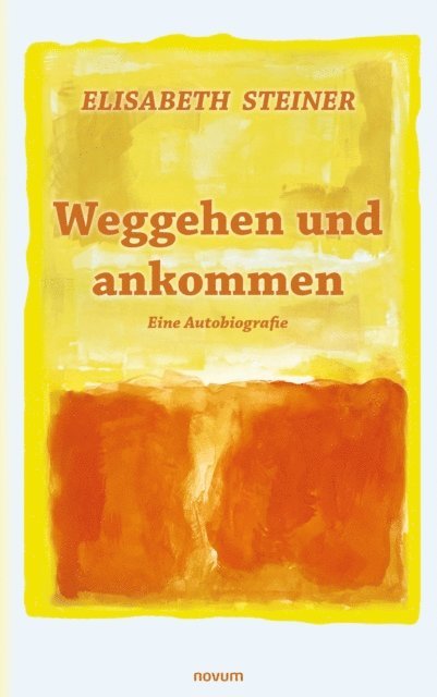 Elisabeth Steiner - Weggehen und ankommen, E-bok