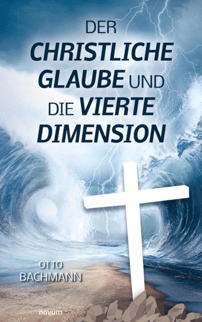 Otto Bachmann - Der christliche Glaube und die vierte Dimension, E-bok