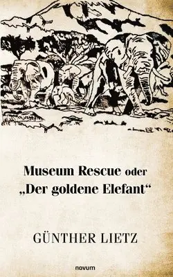 Günther Lietz - Museum Rescue oder "Der goldene Elefant", Häftad. Tillgänglighet: Tillfälligt slut