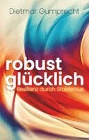 Dietmar Gumprecht - robust glücklich, Häftad