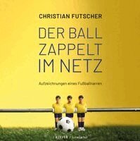 Christian Futscher - Der Ball zappelt im Netz, Häftad