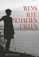 Brigita Egger - Wenn alle Schatten fallen, Inbunden