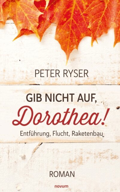 Peter Ryser - Gib nicht auf, Dorothea!, E-bok