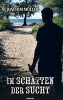 Joachim Müller - Im Schatten der Sucht, Inbunden