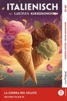 Giorgia Testa, EasyOriginal Verlag, Ilya Frank - Italienisch lernen mit lustigen Kurzgeschichten (A1-A2) - La Guerra del Gelato (+ Audio-Online), Häftad