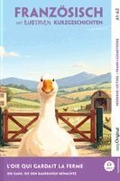 Gaëlle Chassagne, EasyOriginal Verlag, Ilya Frank - L'Oie qui Gardait la Ferme - Französisch lernen mit lustigen Kurzgeschichten A1-A2 (+ Audio-Online), Häftad