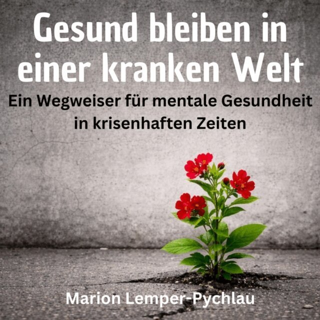 Lemper-Pychlau Marion Lemper-Pychlau - Gesund bleiben in einer kranken Welt, Ljudbok