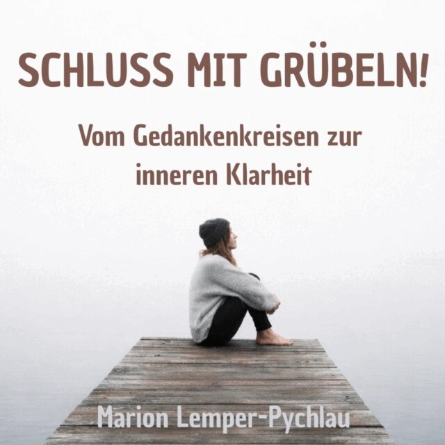 Lemper-Pychlau Marion Lemper-Pychlau - Schluss mit Grubeln!, Ljudbok