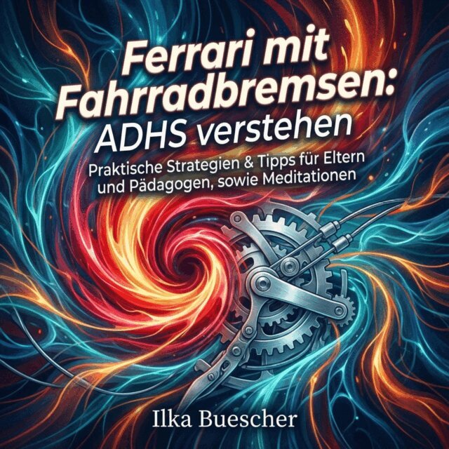 Buescher Ilka Buescher - Ferrari mit Fahrradbremsen: ADHS verstehen, Ljudbok