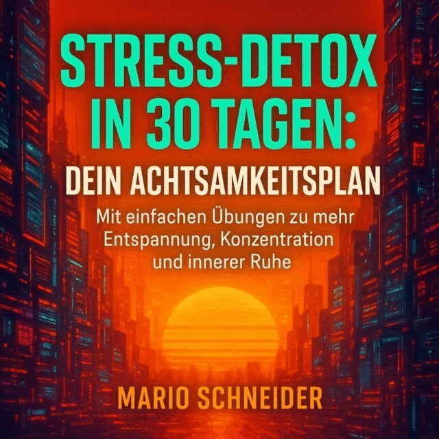 Schneider Mario Schneider - Stress-Detox in 30 Tagen - Dein Achtsamkeitsplan, Ljudbok. Tillgänglighet: Lägg i varukorg