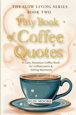 Elin Moore - Tiny Book of Coffee Quotes, Häftad