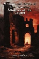 John Yeardley - Memoir and Diary of John Yeardley, Minister of the Gospel, Häftad