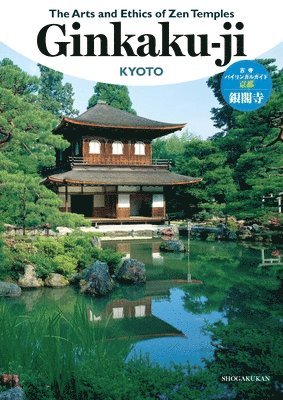 Shogakukan Inc - The Arts and Ethics of Zen Temples: Ginkaku-Ji, Häftad