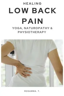 Rosamma T - Healing Low Back Pain - Yoga, Naturopathy & Physiotherapy, Häftad. Tillgänglighet: Lägg i varukorg