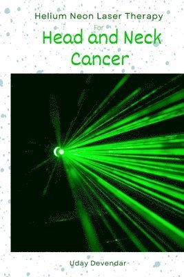 Uday Devendar - Helium Neon Laser Therapy for head and neck cancer, Häftad