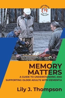 Lily J Thompson - Memory Matters-A Guide to Understanding and Supporting Older Adults with Dementia, Häftad. Tillgänglighet: Lägg i varukorg