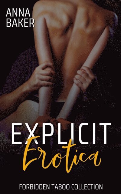 Anna Baker - Explicit Erotica - Forbidden Taboo Collection, E-bok
