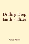 Drilling Deep Earth_s Elixer