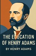 Education Of Henry Adams (Illustrated)
