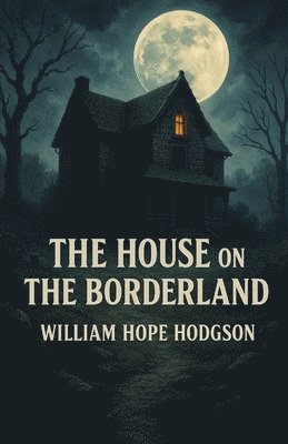 William Hope Hodgson - House On The Borderland (Illustrated), Häftad