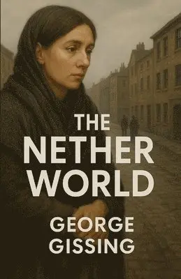 George Gissing - Nether World (Illustrated), Häftad. Tillgänglighet: Lägg i varukorg