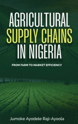 Jumoke Ayodele Raji-Ayoola - Agricultural Supply Chains in Nigeria, Inbunden. Tillgänglighet: Lägg i varukorg