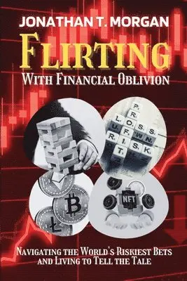 Jonathan T Morgan - Flirting With Financial Oblivion, Häftad. Tillgänglighet: Lägg i varukorg