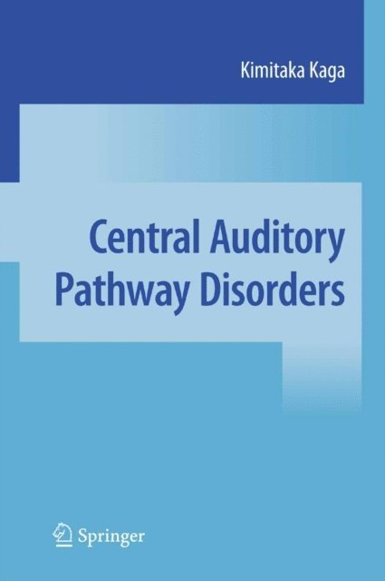 Kimitaka Kaga - Central Auditory Pathway Disorders, E-bok