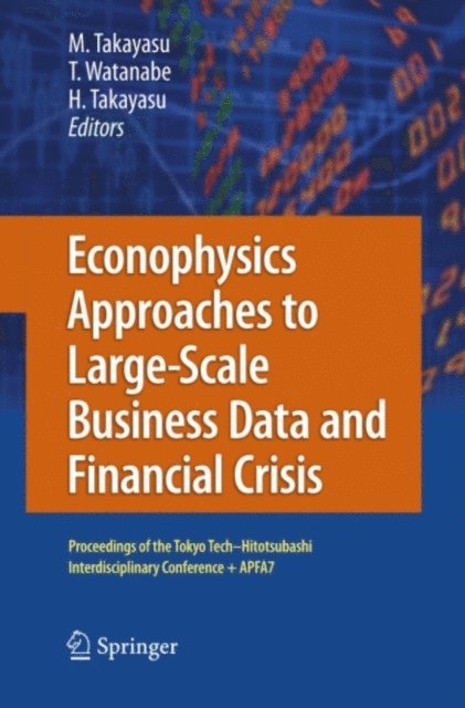 Hideki Takayasu, Tsutomu Watanabe, Misako Takayasu - Econophysics Approaches to Large-Scale Business Data and Financial Crisis, E-bok