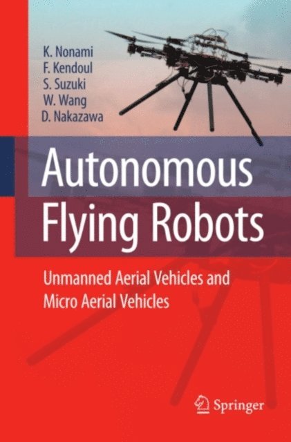 Daisuke Nakazawa, Wei Wang, Satoshi Suzuki, Farid Kendoul, Kenzo Nonami - Autonomous Flying Robots, E-bok
