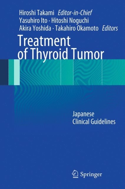 Takahiro Okamoto, Akira Yoshida, Hitoshi Noguchi, Yasuhiro Ito, Hiroshi Takami - Treatment of Thyroid Tumor, E-bok