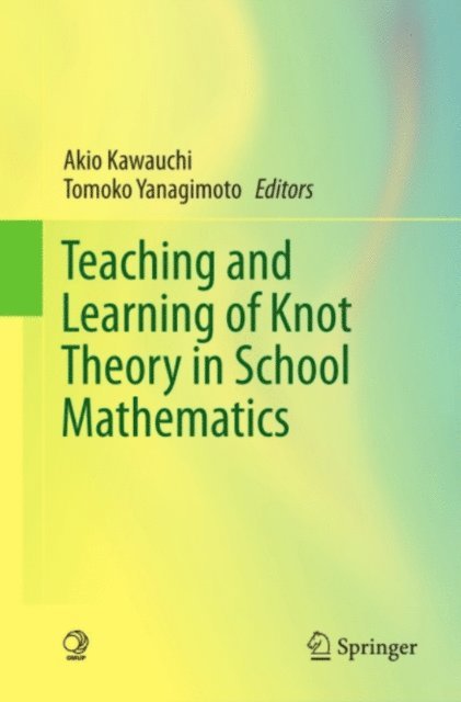 Tomoko Yanagimoto, Akio Kawauchi - Teaching and Learning of Knot Theory in School Mathematics, E-bok