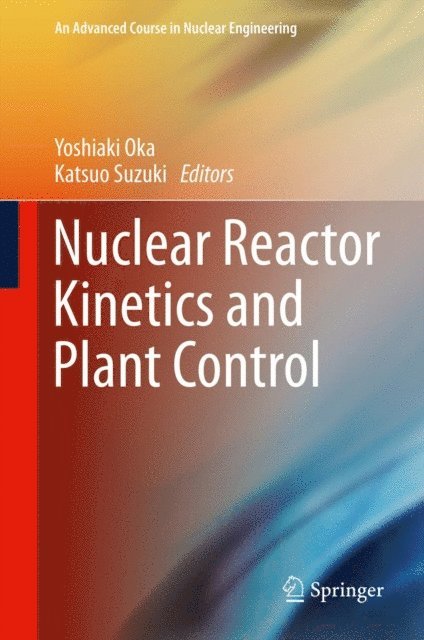 Katsuo Suzuki, Yoshiaki Oka - Nuclear Reactor Kinetics and Plant Control, E-bok