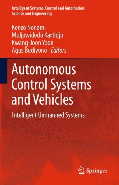 Agus Budiyono, Kwang-Joon Yoon, Muljowidodo Kartidjo, Kenzo Nonami - Autonomous Control Systems and Vehicles, E-bok