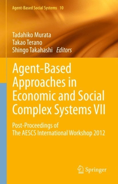 Shingo Takahashi, Takao Terano, Tadahiko Murata - Agent-Based Approaches in Economic and Social Complex Systems VII, E-bok