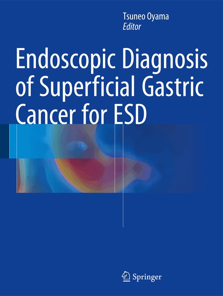 Tsuneo Oyama - Endoscopic Diagnosis of Superficial Gastric Cancer for ESD, Inbunden