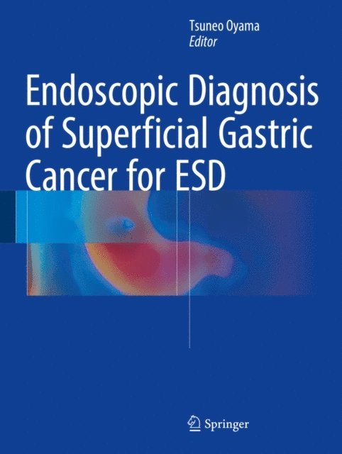 Tsuneo Oyama - Endoscopic Diagnosis of Superficial Gastric Cancer for ESD, E-bok